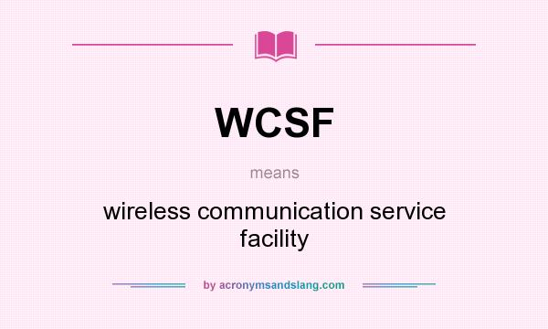 What does WCSF mean? It stands for wireless communication service facility