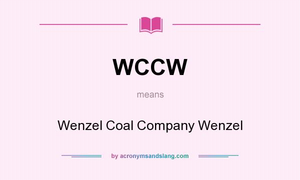 What does WCCW mean? It stands for Wenzel Coal Company Wenzel