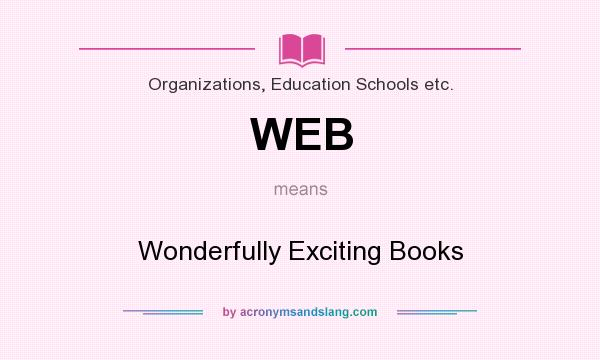 What does WEB mean? It stands for Wonderfully Exciting Books