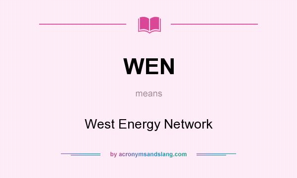 What does WEN mean? It stands for West Energy Network