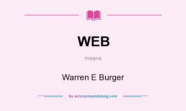 What does WEB mean? It stands for Warren E Burger