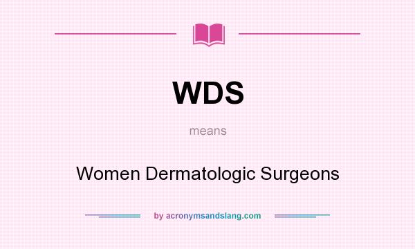 What does WDS mean? It stands for Women Dermatologic Surgeons