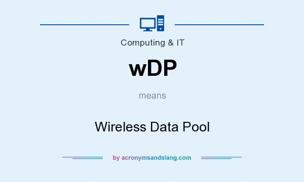 What does wDP mean? It stands for Wireless Data Pool