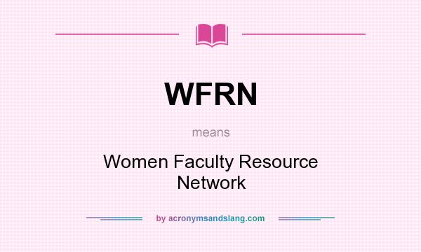 What does WFRN mean? It stands for Women Faculty Resource Network