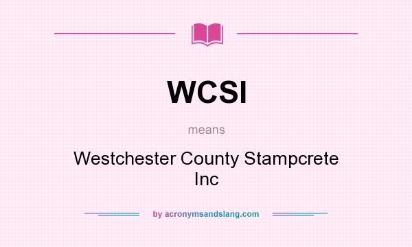 What does WCSI mean? It stands for Westchester County Stampcrete Inc