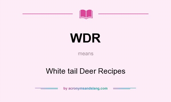 What does WDR mean? It stands for White tail Deer Recipes
