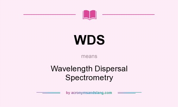 What does WDS mean? It stands for Wavelength Dispersal Spectrometry
