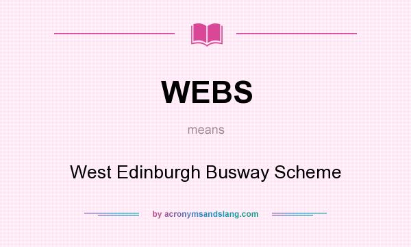 What does WEBS mean? It stands for West Edinburgh Busway Scheme