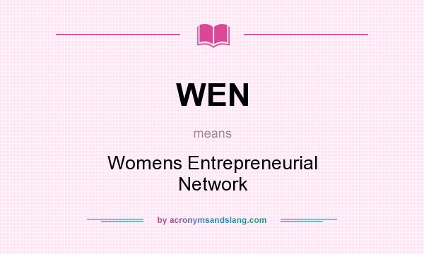 What does WEN mean? It stands for Womens Entrepreneurial Network