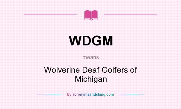What does WDGM mean? It stands for Wolverine Deaf Golfers of Michigan