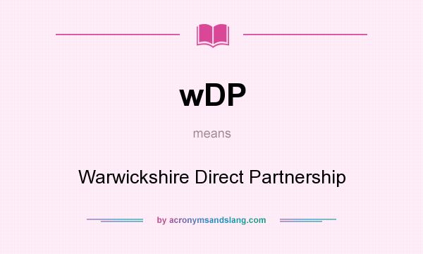 What does wDP mean? It stands for Warwickshire Direct Partnership