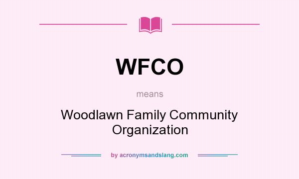 What does WFCO mean? It stands for Woodlawn Family Community Organization