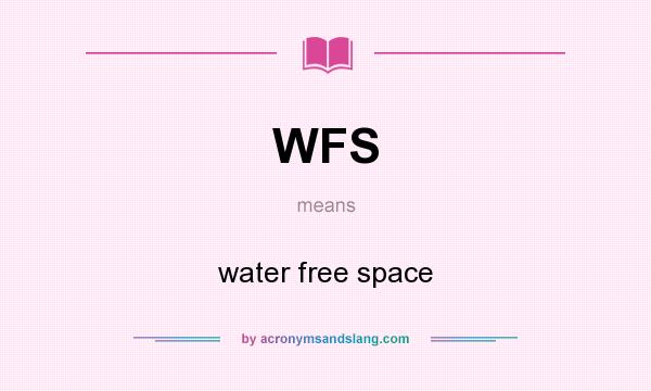 What does WFS mean? It stands for water free space