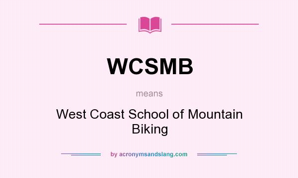 What does WCSMB mean? It stands for West Coast School of Mountain Biking