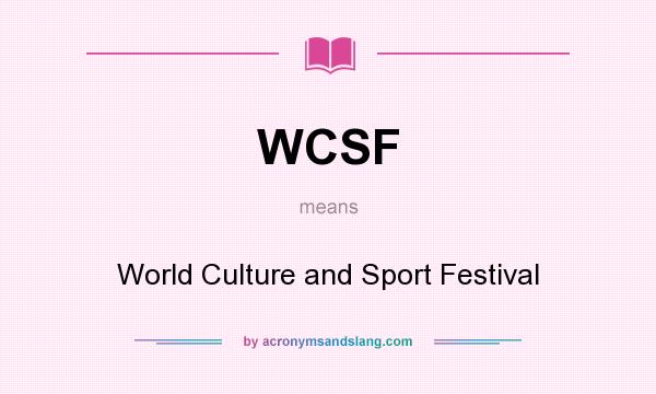What does WCSF mean? It stands for World Culture and Sport Festival