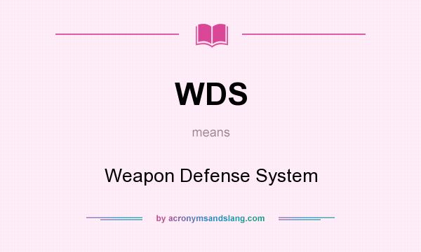 What does WDS mean? It stands for Weapon Defense System