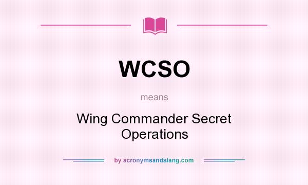 What does WCSO mean? It stands for Wing Commander Secret Operations