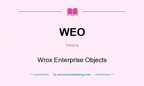 What does WEO mean? It stands for Wrox Enterprise Objects