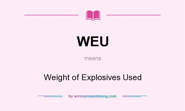 What does WEU mean? It stands for Weight of Explosives Used