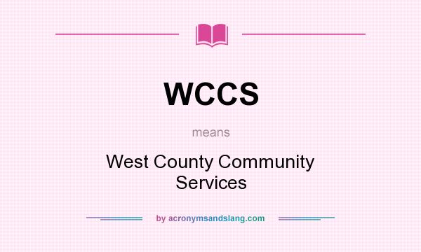 What does WCCS mean? It stands for West County Community Services