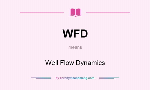 What does WFD mean? It stands for Well Flow Dynamics