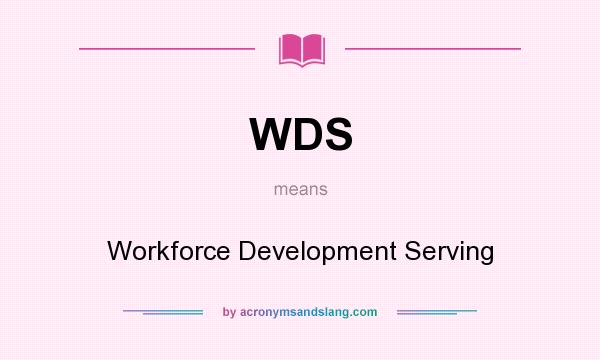 What does WDS mean? It stands for Workforce Development Serving