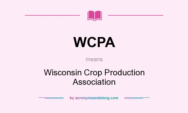 What does WCPA mean? It stands for Wisconsin Crop Production Association