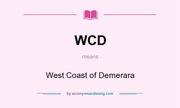 What does WCD mean? It stands for West Coast of Demerara