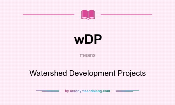 What does wDP mean? It stands for Watershed Development Projects