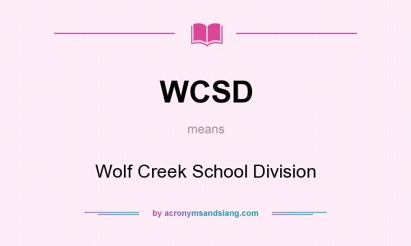 What does WCSD mean? It stands for Wolf Creek School Division