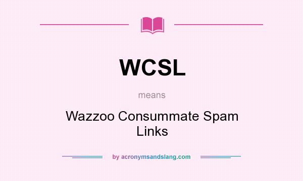 What does WCSL mean? It stands for Wazzoo Consummate Spam Links
