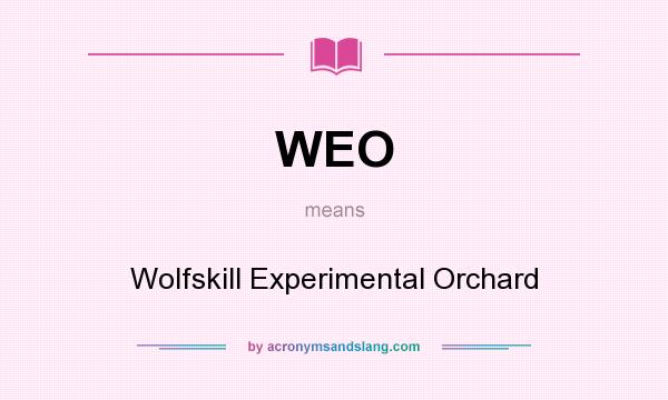 What does WEO mean? It stands for Wolfskill Experimental Orchard