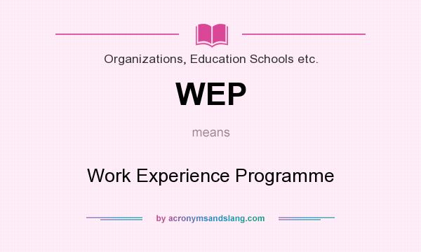 What does WEP mean? It stands for Work Experience Programme