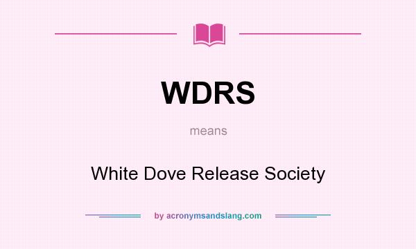What does WDRS mean? It stands for White Dove Release Society