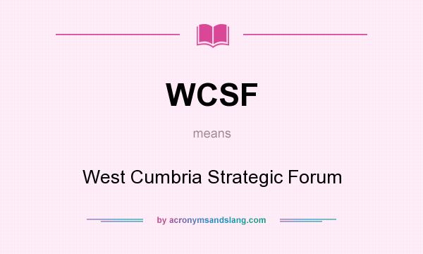 What does WCSF mean? It stands for West Cumbria Strategic Forum