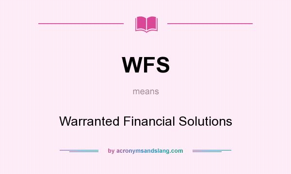 What does WFS mean? It stands for Warranted Financial Solutions