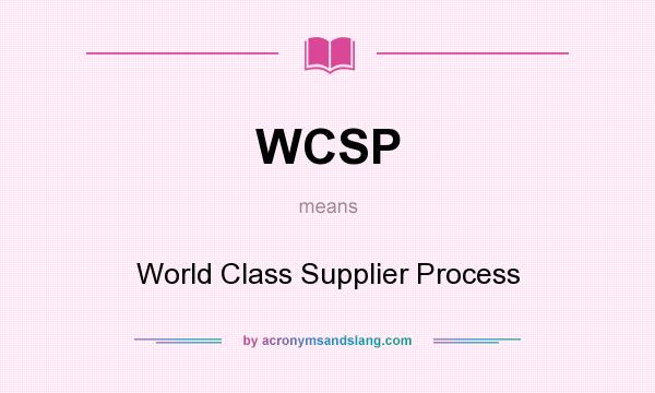 What does WCSP mean? It stands for World Class Supplier Process