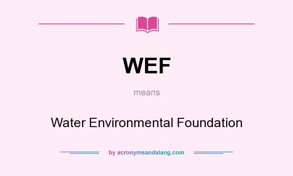 What does WEF mean? It stands for Water Environmental Foundation