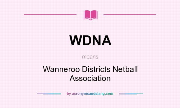 What does WDNA mean? It stands for Wanneroo Districts Netball Association