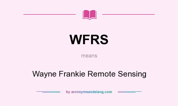 What does WFRS mean? It stands for Wayne Frankie Remote Sensing