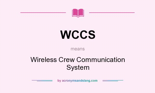 What does WCCS mean? It stands for Wireless Crew Communication System