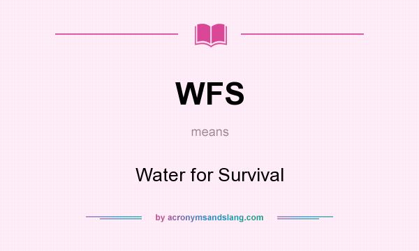 What does WFS mean? It stands for Water for Survival