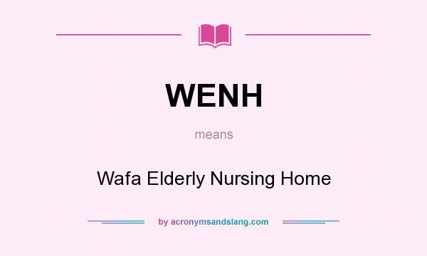 What does WENH mean? It stands for Wafa Elderly Nursing Home