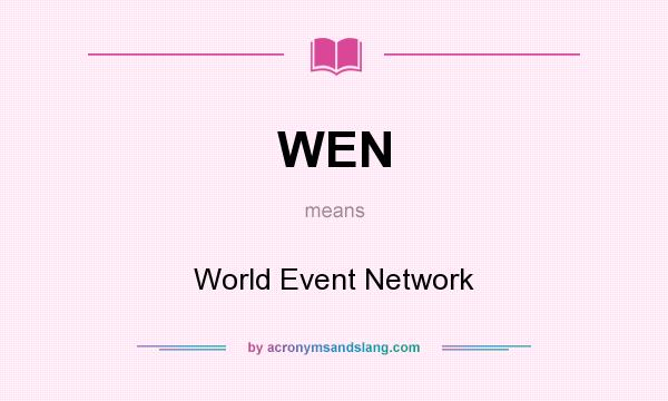 What does WEN mean? It stands for World Event Network