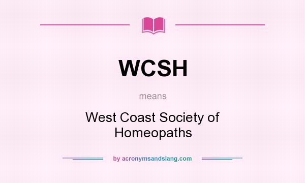 What does WCSH mean? It stands for West Coast Society of Homeopaths