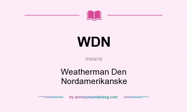 What does WDN mean? It stands for Weatherman Den Nordamerikanske