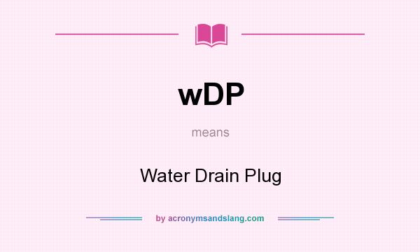What does wDP mean? It stands for Water Drain Plug