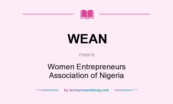 What does WEAN mean? It stands for Women Entrepreneurs Association of Nigeria