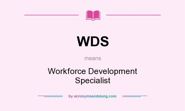 What does WDS mean? It stands for Workforce Development Specialist