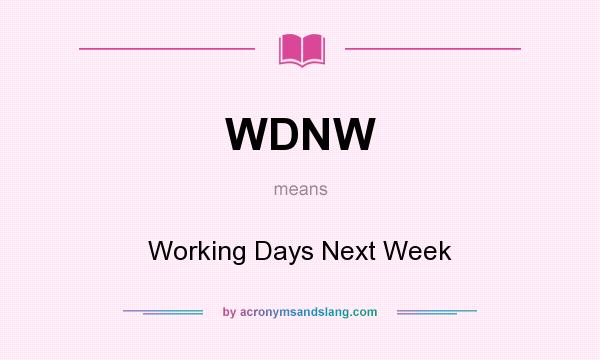 What does WDNW mean? It stands for Working Days Next Week